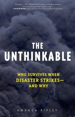 The Unthinkable: Who Survives When Disaster Strikes and Why