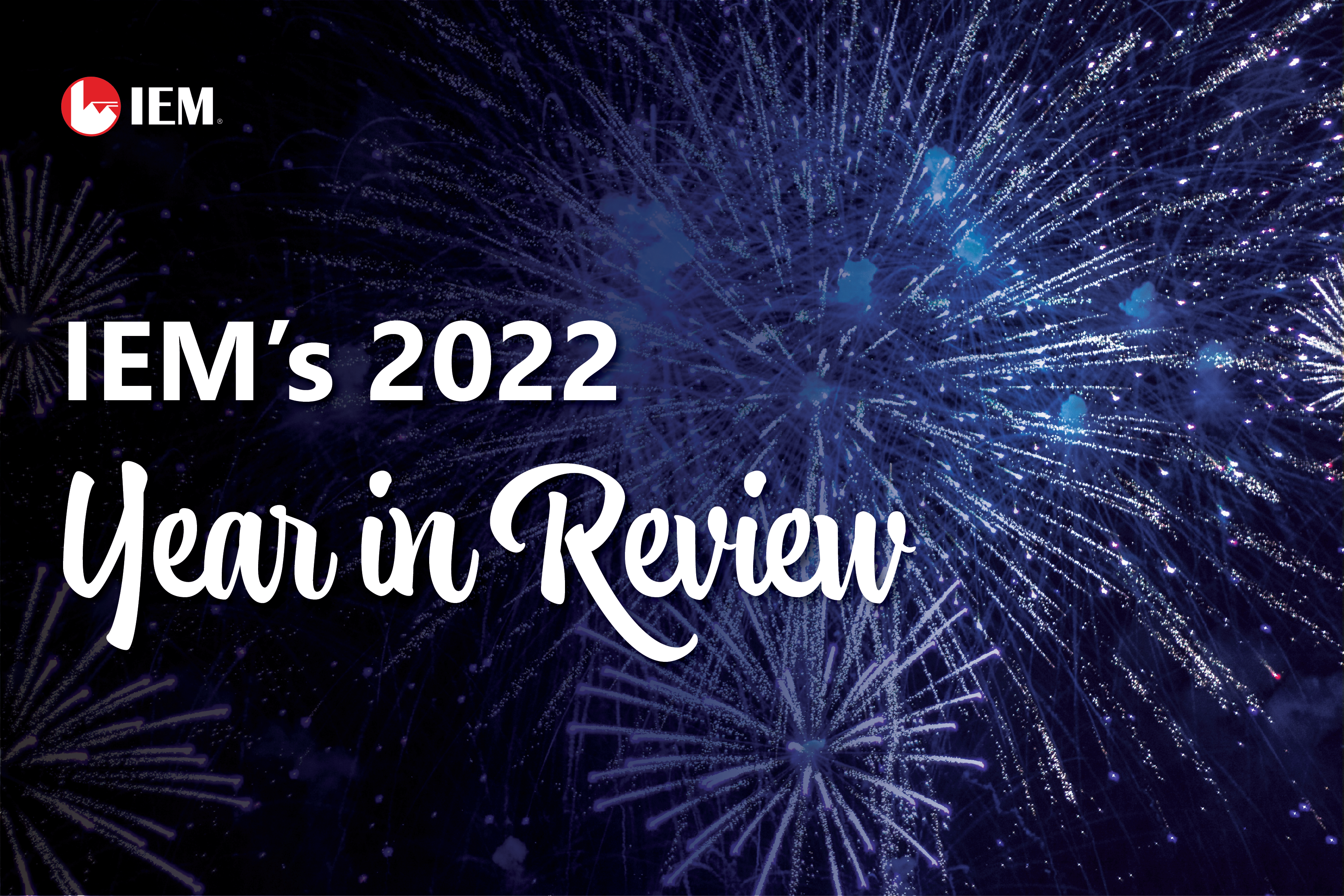 IEM’s 2022 Year in Review
